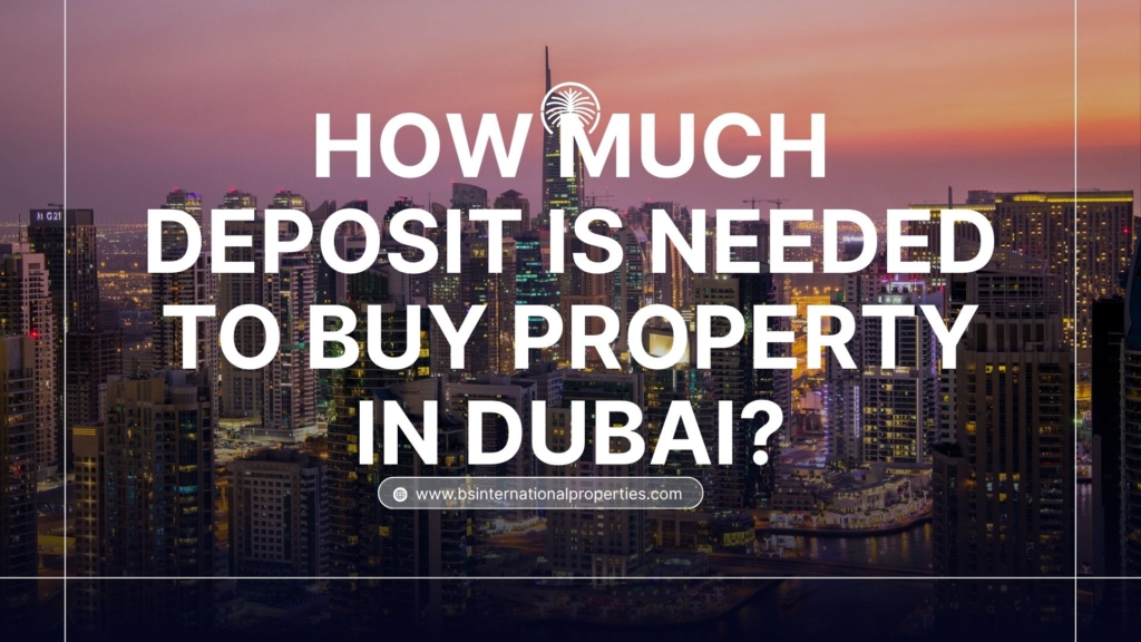 How Much Deposit is Needed to Buy Property in Dubai